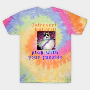 Introvert, but will play with your fuzzies T-Shirt